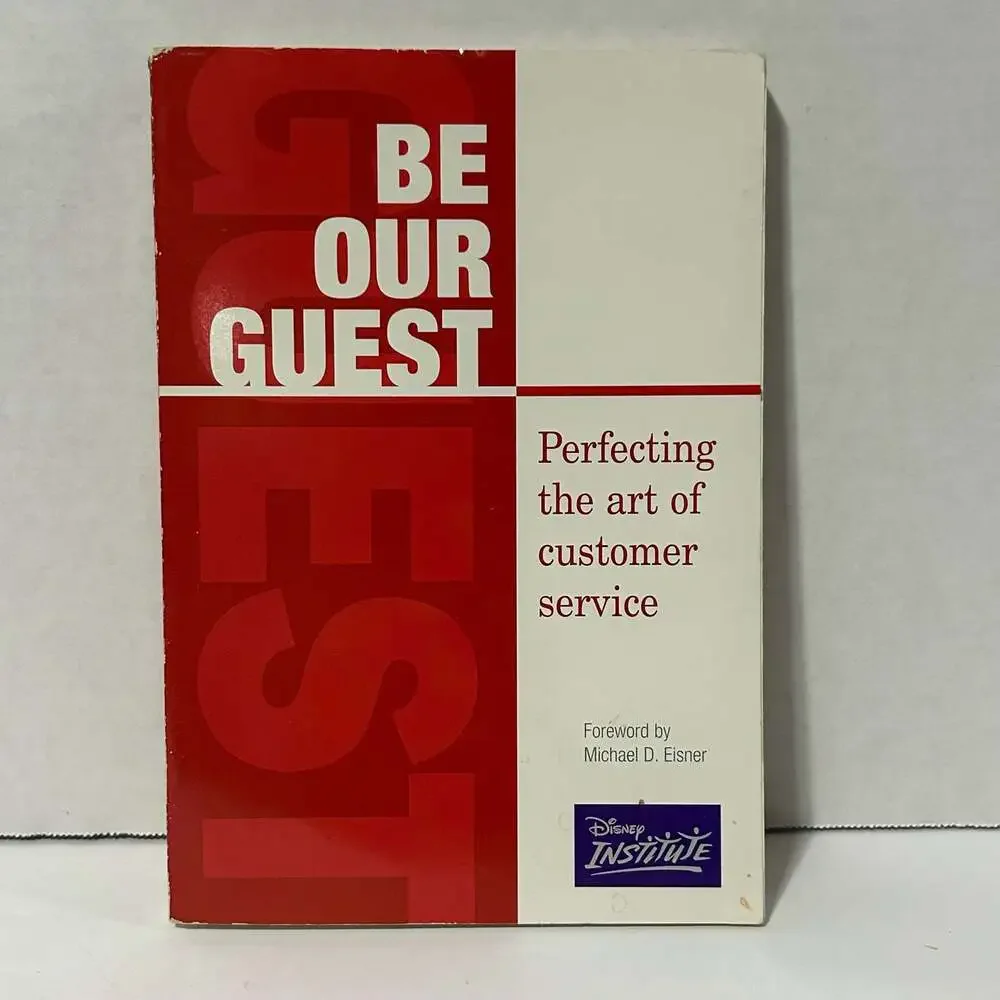 Be Our Guest: Perfecting the Art of Customer Service (Disney Institute Book)